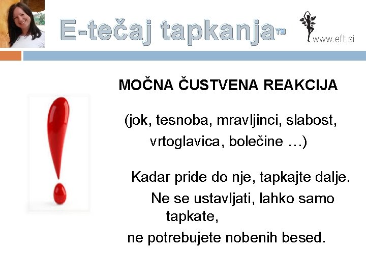 E-tečaj tapkanja™ MOČNA ČUSTVENA REAKCIJA (jok, tesnoba, mravljinci, slabost, vrtoglavica, bolečine …) Kadar pride