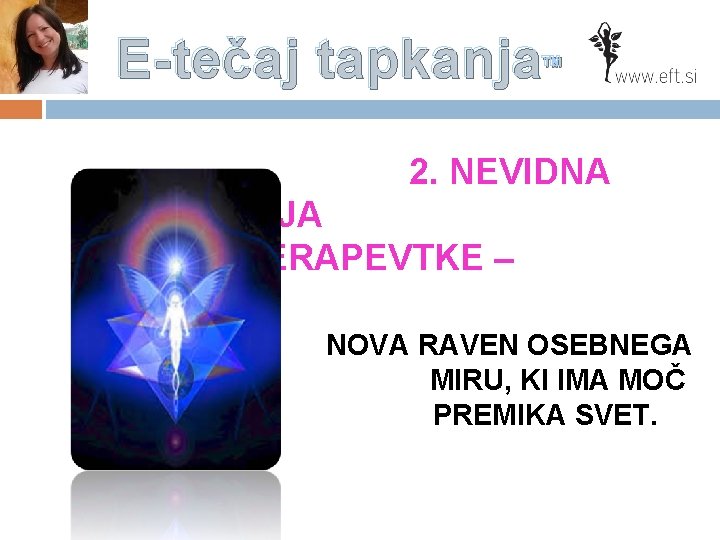 E-tečaj tapkanja™ 2. NEVIDNA ENERGIJA TERAPEVTKE – IN NOVA RAVEN OSEBNEGA MIRU, KI IMA