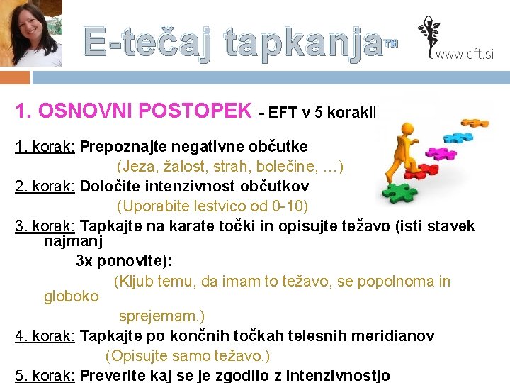 E-tečaj tapkanja™ 1. OSNOVNI POSTOPEK - EFT v 5 korakih: 1. korak: Prepoznajte negativne
