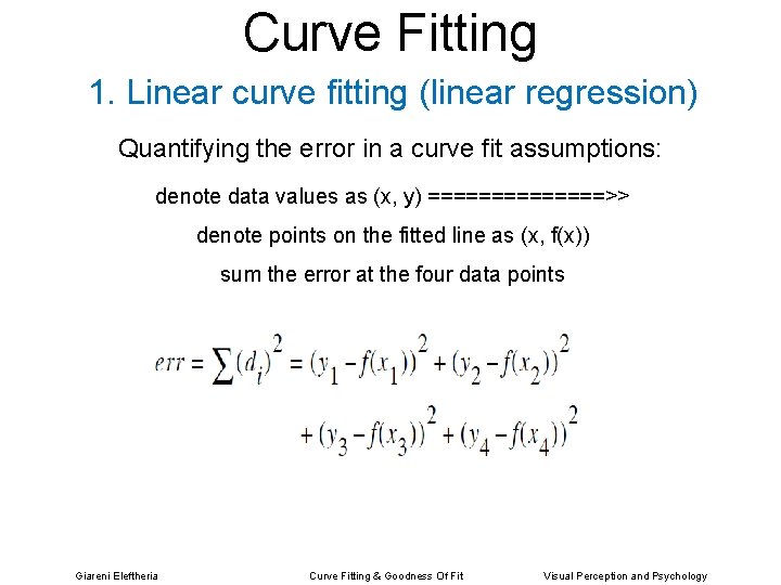 Curve Fitting 1. Linear curve fitting (linear regression) Quantifying the error in a curve