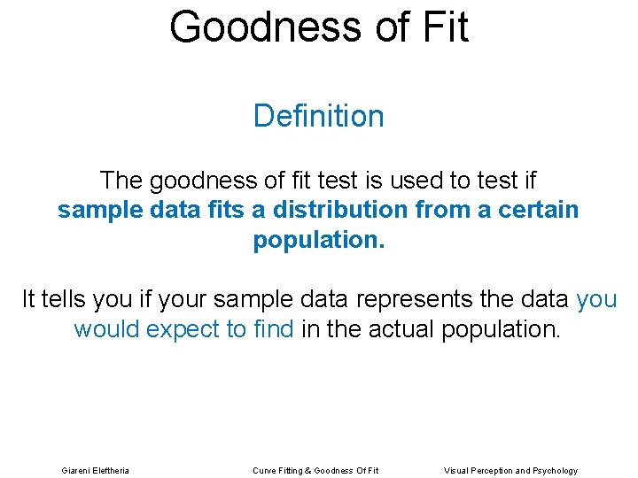 Goodness of Fit Definition The goodness of fit test is used to test if