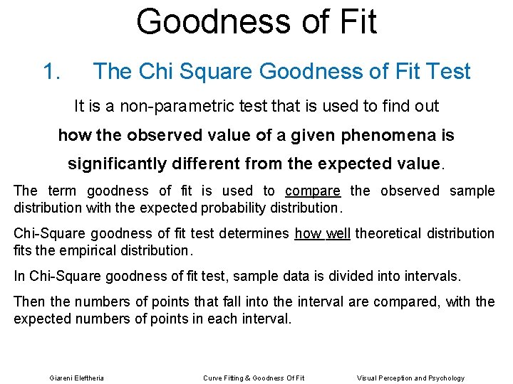Goodness of Fit 1. The Chi Square Goodness of Fit Test It is a