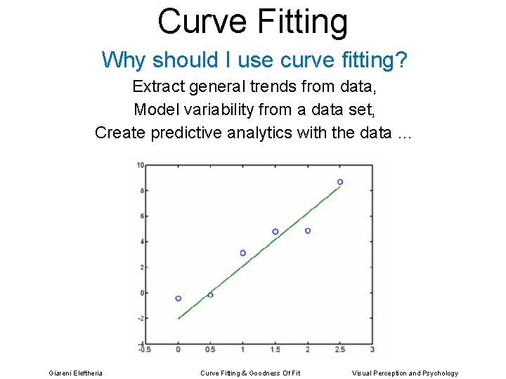 Curve Fitting Why should I use curve fitting? Extract general trends from data, Model