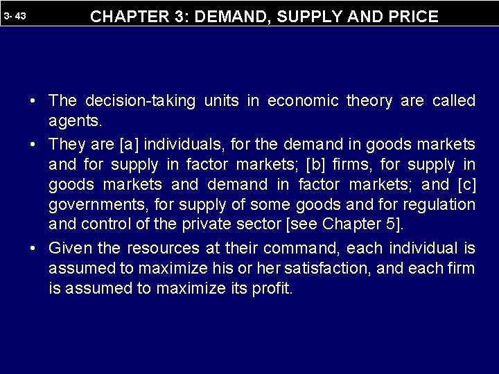 3 - 43 CHAPTER 3: DEMAND, SUPPLY AND PRICE • The decision-taking units in