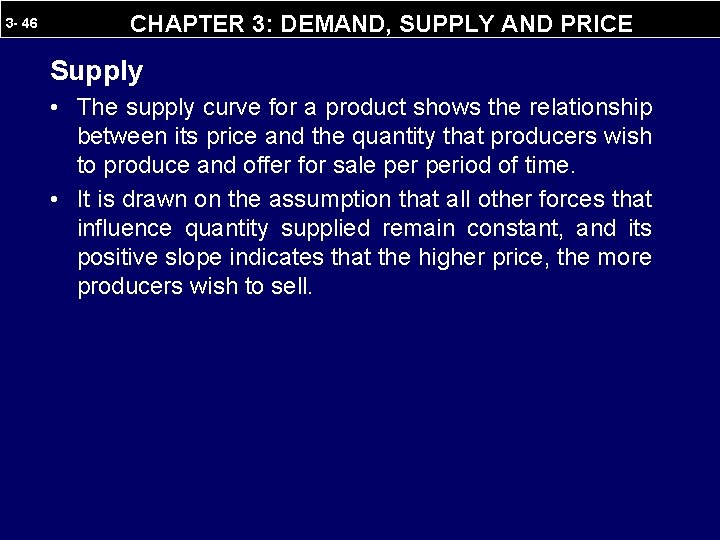 3 - 46 CHAPTER 3: DEMAND, SUPPLY AND PRICE Supply • The supply curve