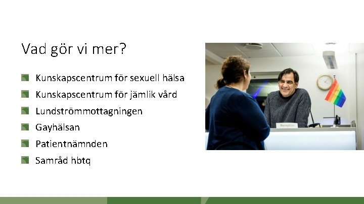 Vad gör vi mer? Kunskapscentrum för sexuell hälsa Kunskapscentrum för jämlik vård Lundströmmottagningen Gayhälsan