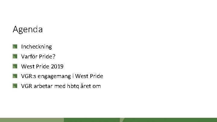 Agenda Incheckning Varför Pride? West Pride 2019 VGR: s engagemang i West Pride VGR