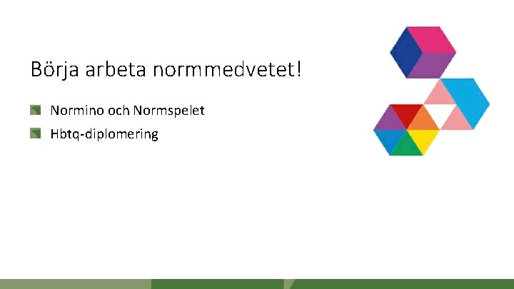 Börja arbeta normmedvetet! Normino och Normspelet Hbtq-diplomering 