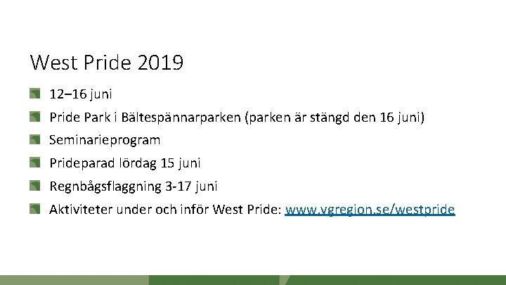 West Pride 2019 12– 16 juni Pride Park i Bältespännarparken (parken är stängd den