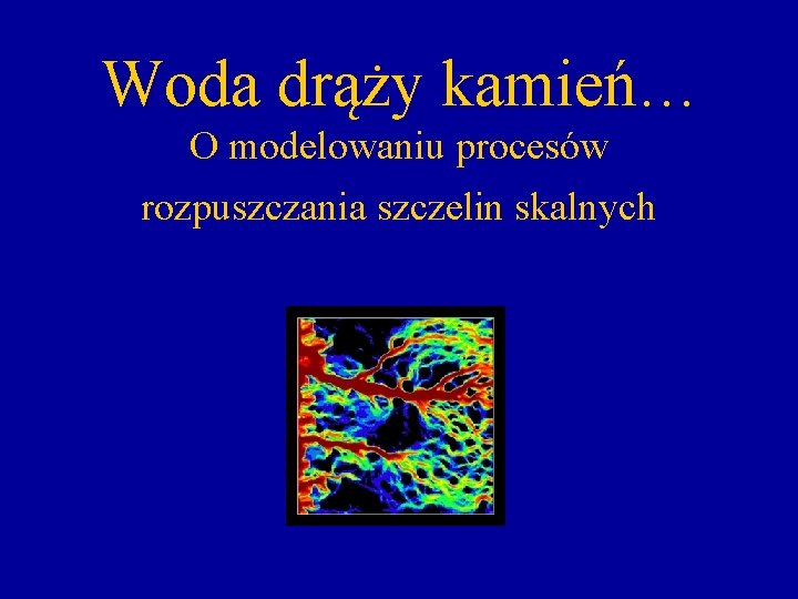 Woda drąży kamień… O modelowaniu procesów rozpuszczania szczelin skalnych 