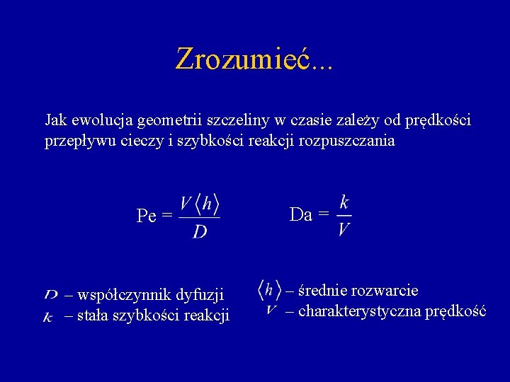 Zrozumieć. . . Jak ewolucja geometrii szczeliny w czasie zależy od prędkości przepływu cieczy