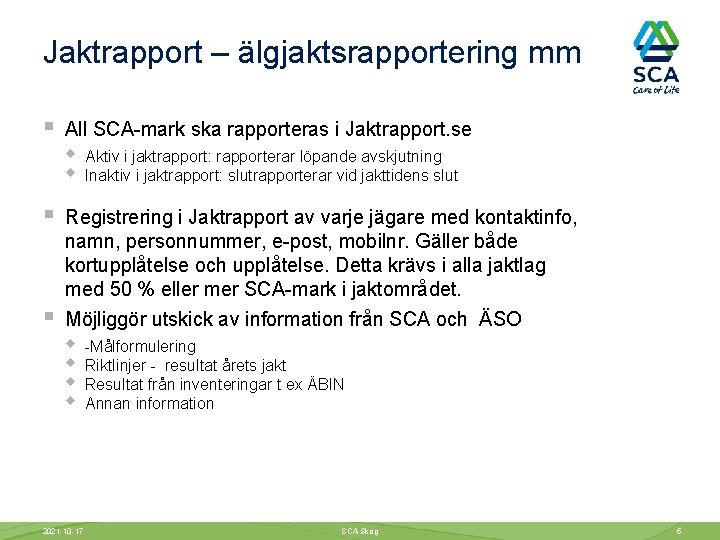 Jaktrapport – älgjaktsrapportering mm § § § All SCA-mark ska rapporteras i Jaktrapport. se