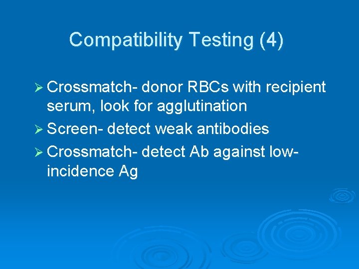 Compatibility Testing (4) Ø Crossmatch- donor RBCs with recipient serum, look for agglutination Ø