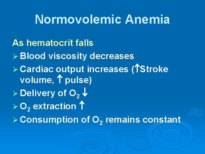 Normovolemic Anemia As hematocrit falls Ø Blood viscosity decreases Ø Cardiac output increases (