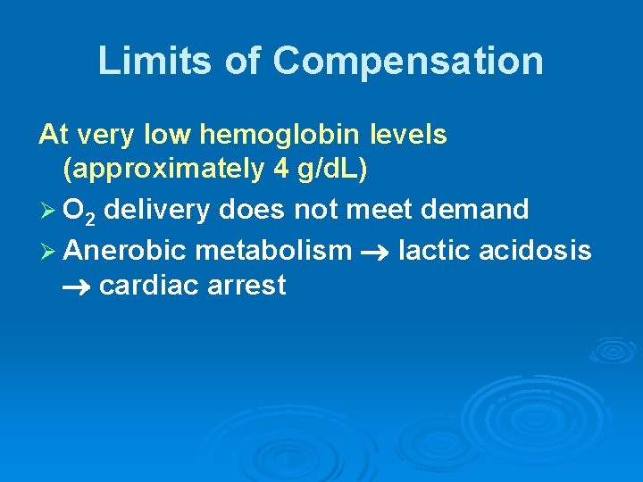 Limits of Compensation At very low hemoglobin levels (approximately 4 g/d. L) Ø O