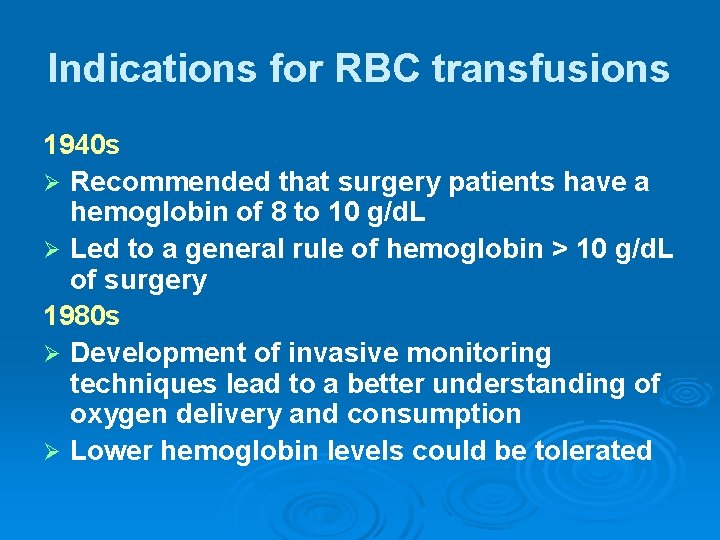 Indications for RBC transfusions 1940 s Ø Recommended that surgery patients have a hemoglobin