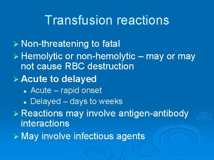 Transfusion reactions Ø Non-threatening to fatal Ø Hemolytic or non-hemolytic – may or may