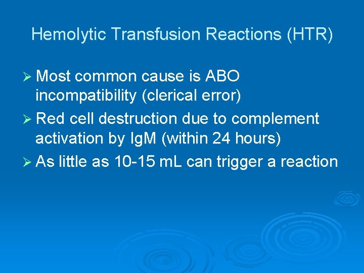 Hemolytic Transfusion Reactions (HTR) Ø Most common cause is ABO incompatibility (clerical error) Ø