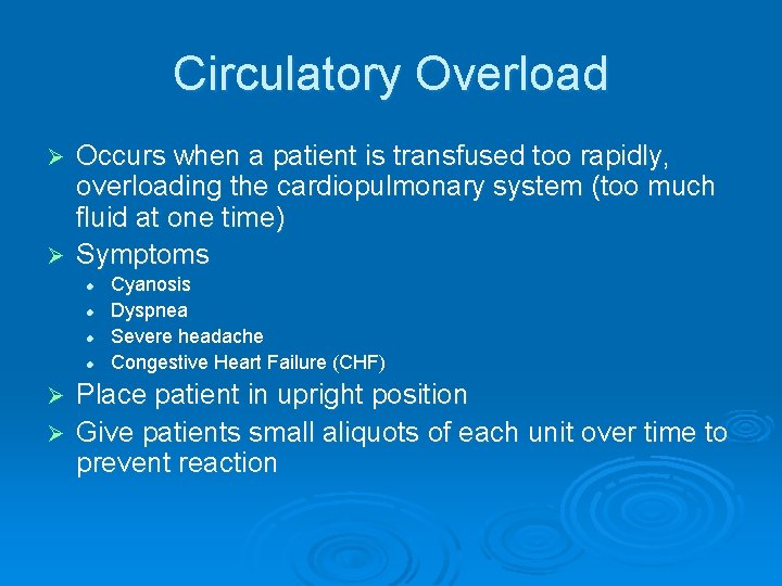 Circulatory Overload Occurs when a patient is transfused too rapidly, overloading the cardiopulmonary system
