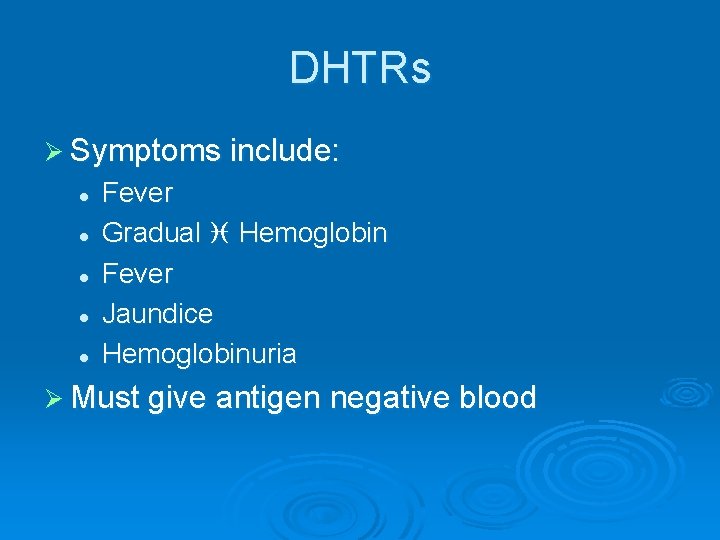 DHTRs Ø Symptoms include: l l l Fever Gradual Hemoglobin Fever Jaundice Hemoglobinuria Ø