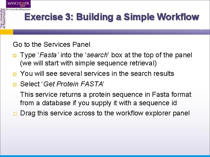 Exercise 3: Building a Simple Workflow Go to the Services Panel Type ‘Fasta’ into