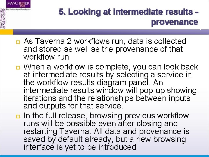 5. Looking at intermediate results provenance As Taverna 2 workflows run, data is collected