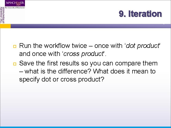 9. Iteration Run the workflow twice – once with ‘dot product’ and once with