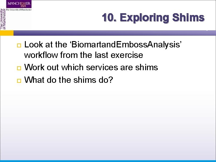 10. Exploring Shims Look at the ‘Biomartand. Emboss. Analysis’ workflow from the last exercise