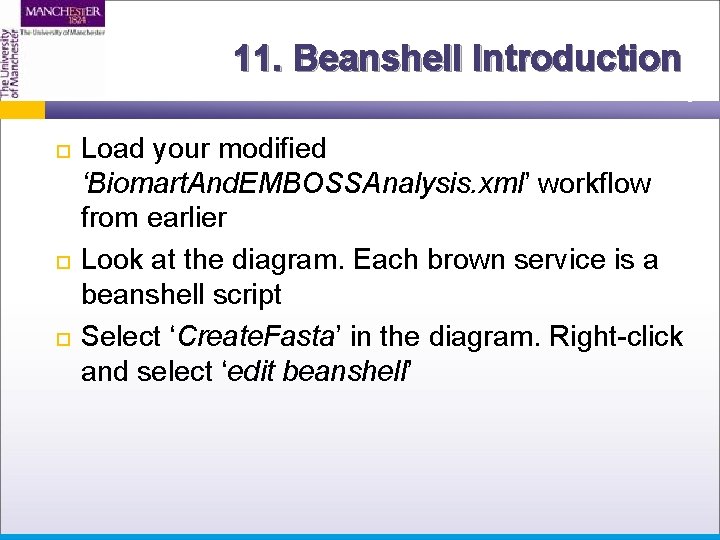 11. Beanshell Introduction Load your modified ‘Biomart. And. EMBOSSAnalysis. xml’ workflow from earlier Look