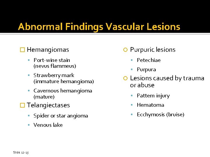 Abnormal Findings Vascular Lesions � Hemangiomas Port-wine stain Petechiae (nevus flammeus) Strawberry mark (immature