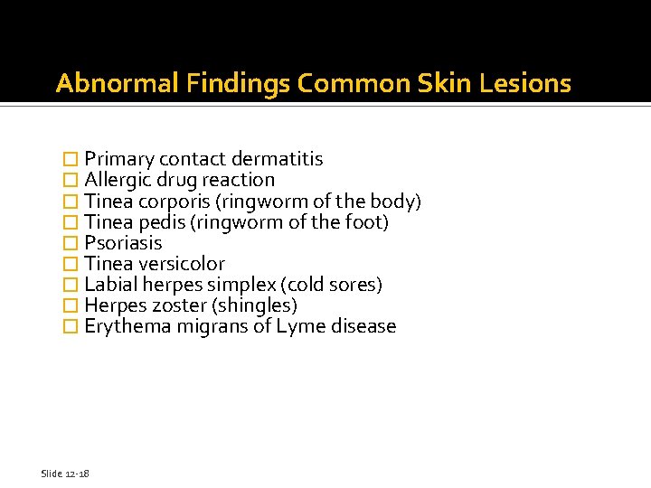 Abnormal Findings Common Skin Lesions � Primary contact dermatitis � Allergic drug reaction �