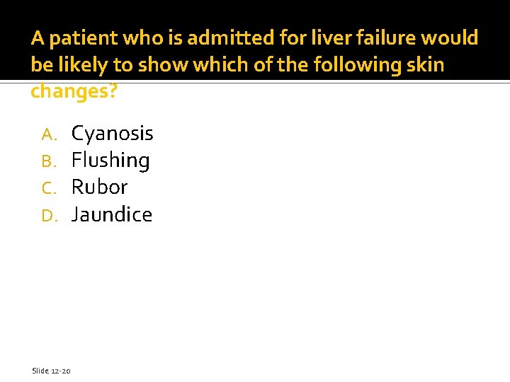 A patient who is admitted for liver failure would be likely to show which
