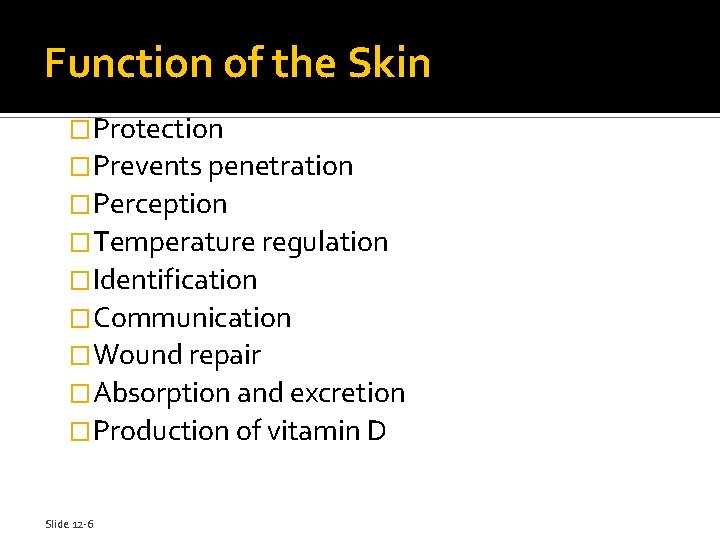 Function of the Skin �Protection �Prevents penetration �Perception �Temperature regulation �Identification �Communication �Wound repair