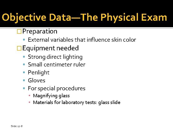 Objective Data—The Physical Exam �Preparation External variables that influence skin color �Equipment needed Strong