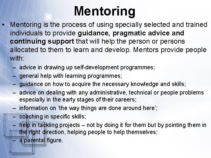 Mentoring • Mentoring is the process of using specially selected and trained individuals to