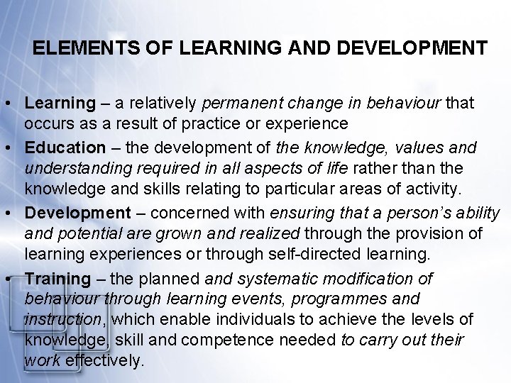 ELEMENTS OF LEARNING AND DEVELOPMENT • Learning – a relatively permanent change in behaviour