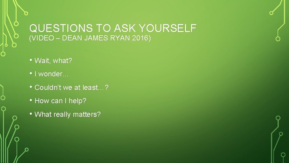 QUESTIONS TO ASK YOURSELF (VIDEO – DEAN JAMES RYAN 2016) • Wait, what? •