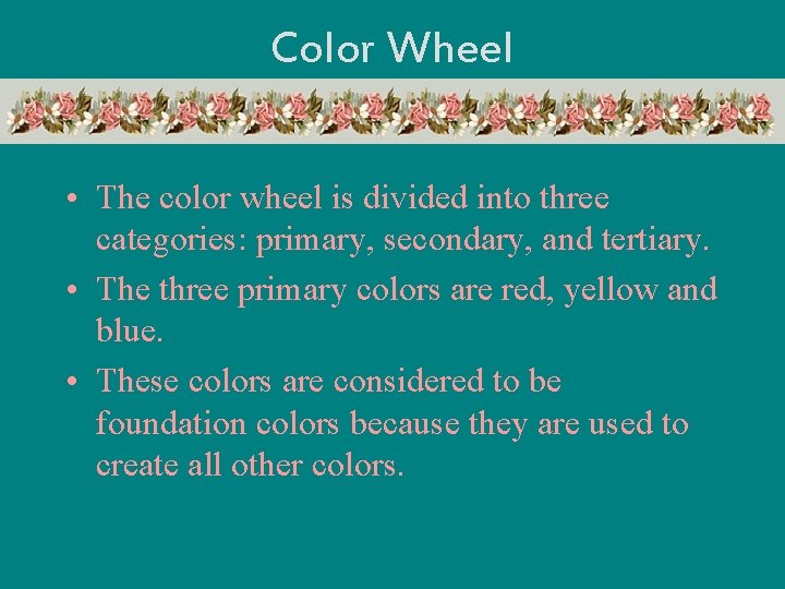 Color Wheel • The color wheel is divided into three categories: primary, secondary, and