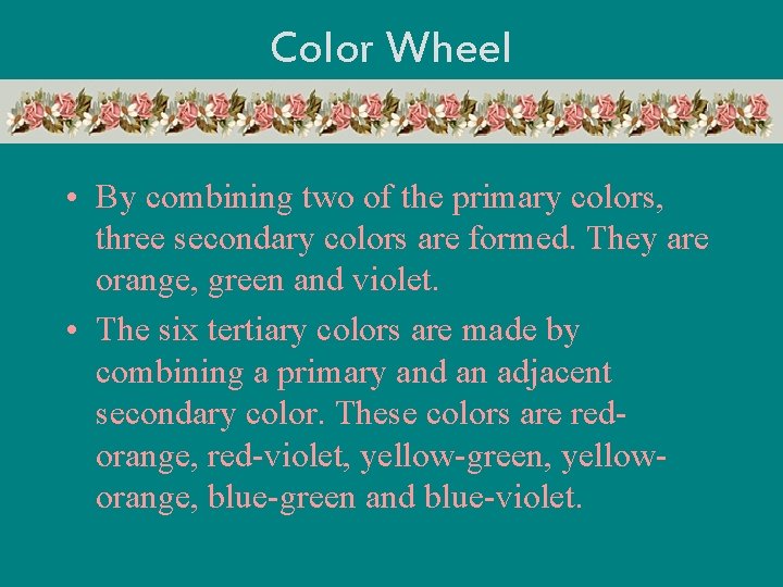 Color Wheel • By combining two of the primary colors, three secondary colors are