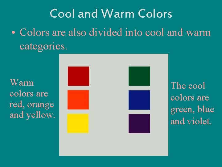 Cool and Warm Colors • Colors are also divided into cool and warm categories.