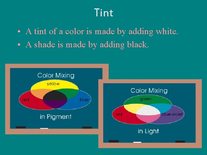Tint • A tint of a color is made by adding white. • A