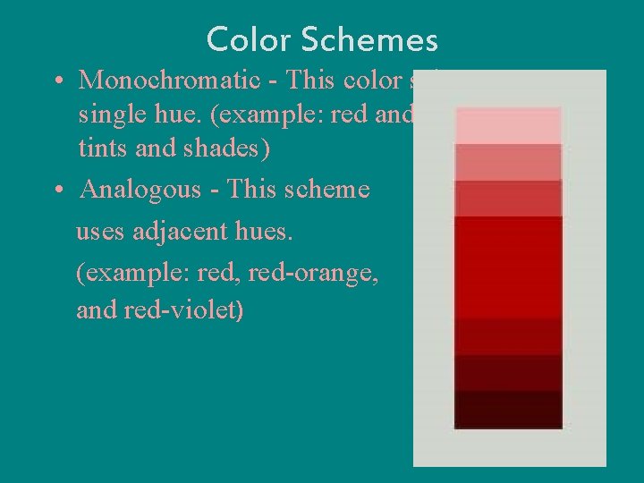 Color Schemes • Monochromatic - This color scheme uses a single hue. (example: red