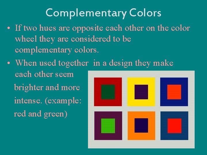 Complementary Colors • If two hues are opposite each other on the color wheel