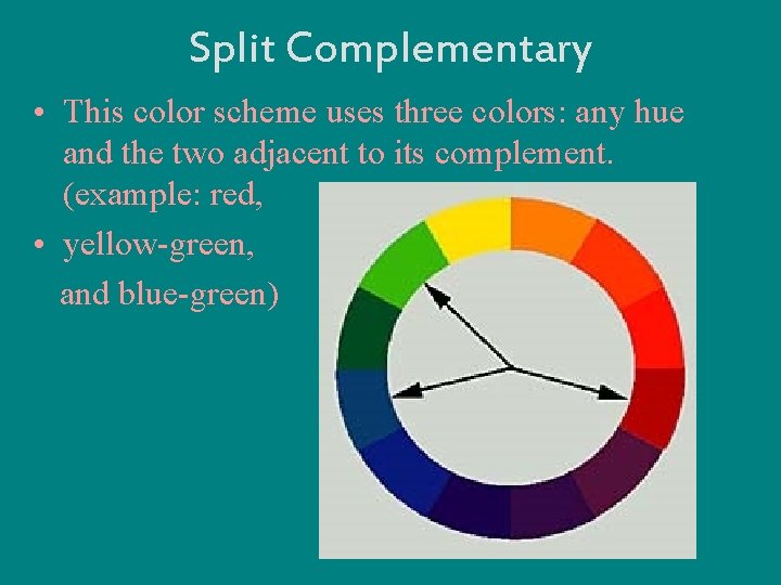 Split Complementary • This color scheme uses three colors: any hue and the two