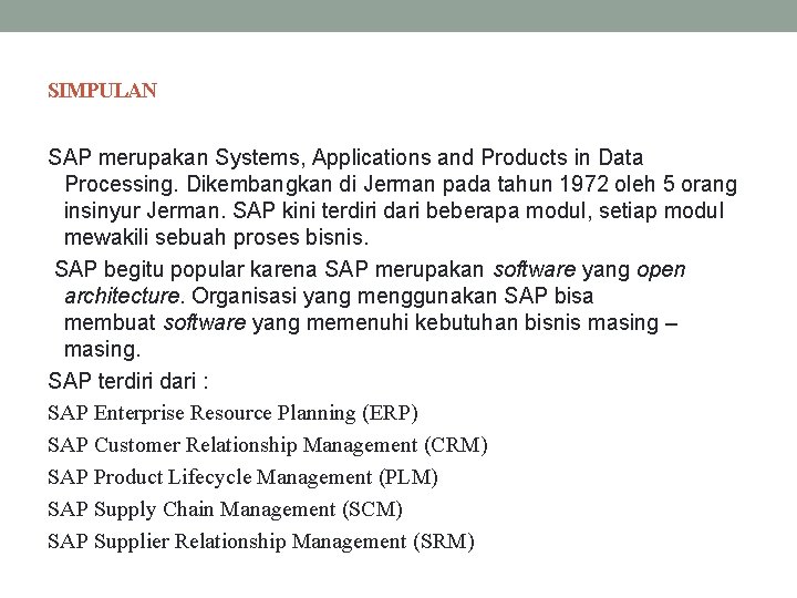 SIMPULAN SAP merupakan Systems, Applications and Products in Data Processing. Dikembangkan di Jerman pada