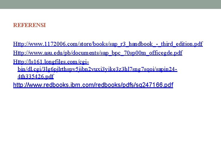 REFERENSI Http: //www. 1172006. com/store/books/sap_r 3_handbook_-_third_edition. pdf Http: //www. asu. edu/pb/documents/sap_bpc_70 sp 00 m_officegde.