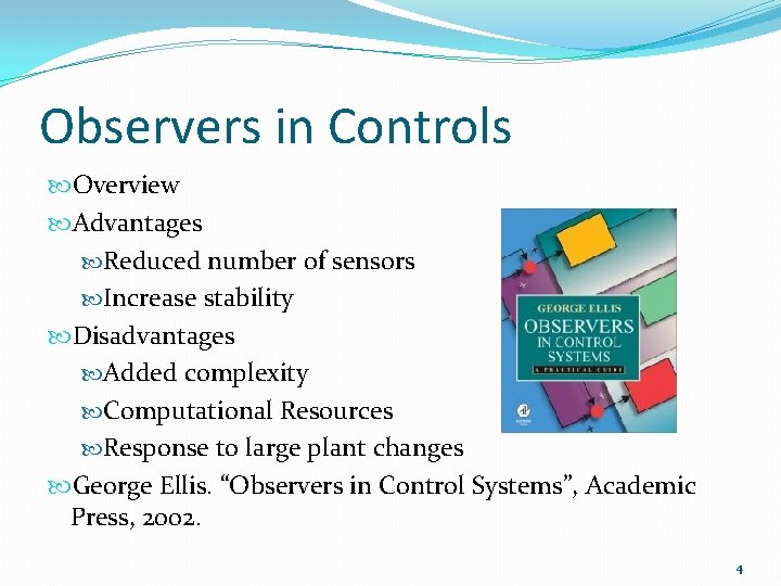 Observers in Controls Overview Advantages Reduced number of sensors Increase stability Disadvantages Added complexity