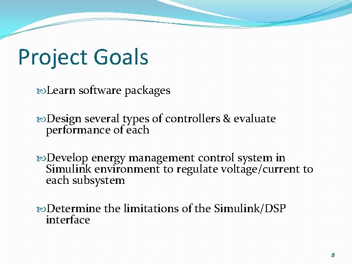 Project Goals Learn software packages Design several types of controllers & evaluate performance of