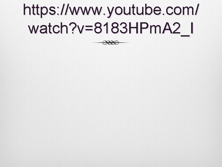 https: //www. youtube. com/ watch? v=8183 HPm. A 2_I https: //www. youtube. com/ watch? v=8183 HPm. A 2_I