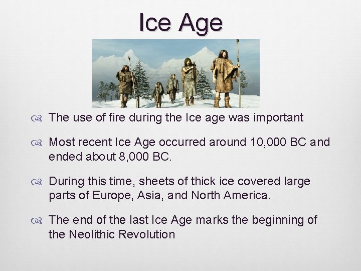 Ice Age The use of fire during the Ice age was important Most recent Ice Age The use of fire during the Ice age was important Most recent